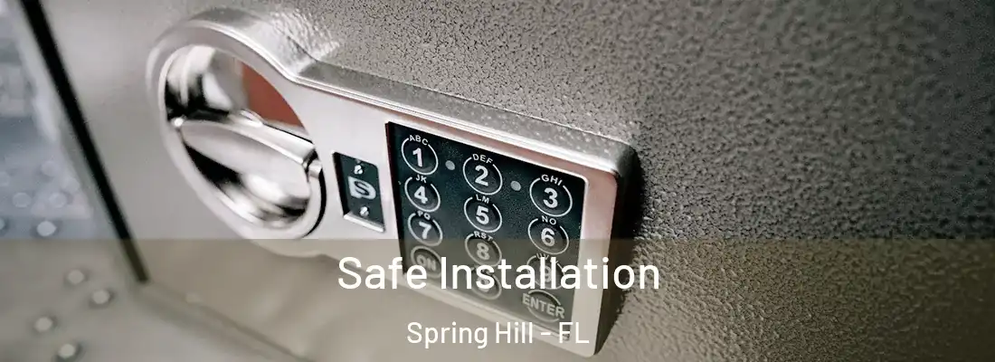Safe Installation Spring Hill - FL